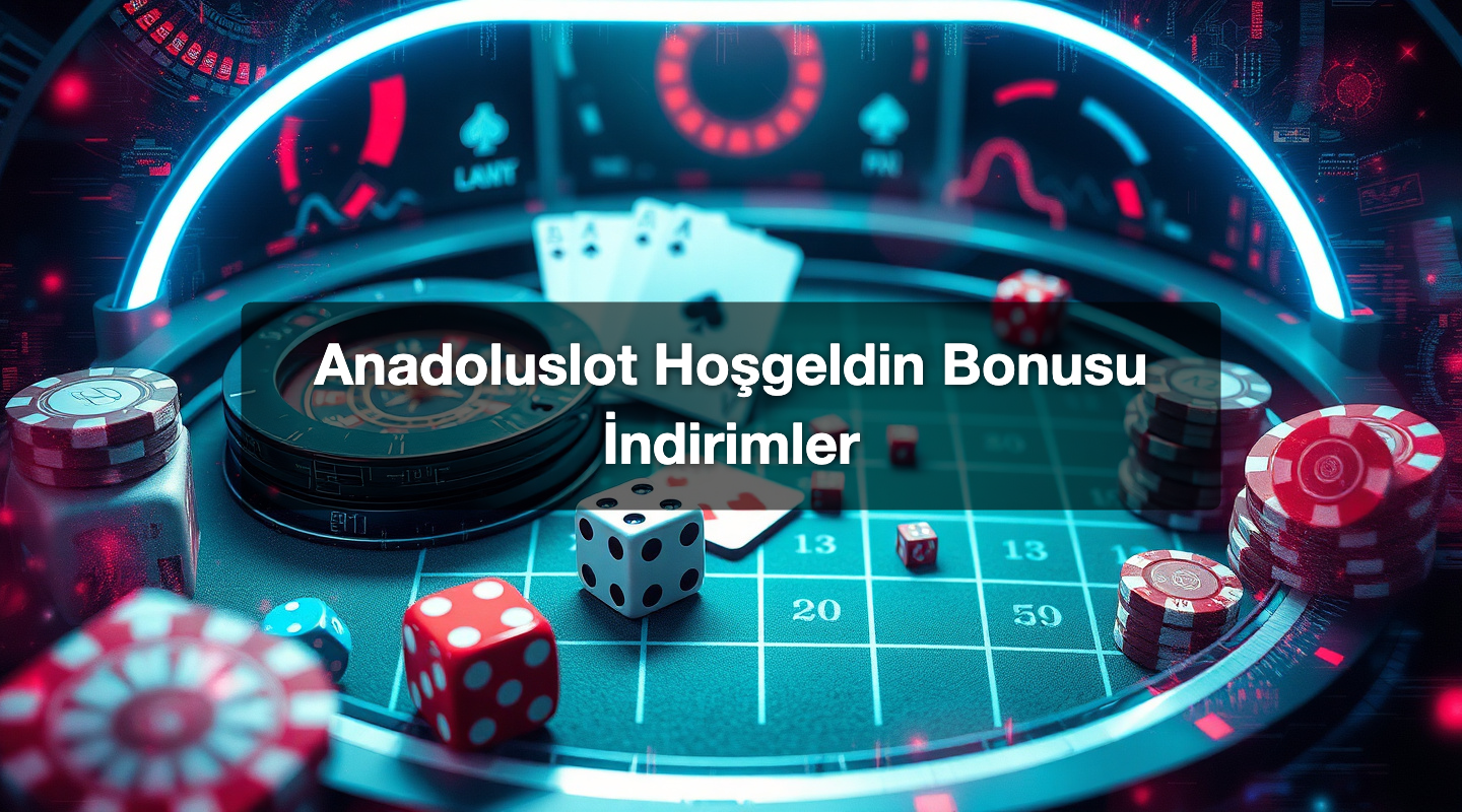 Anadoluslot Hoşgeldin Bonusu İndirimler